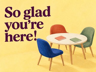 Illustration of a round table with three colorful chairs, with the message “So glad you’re here!”