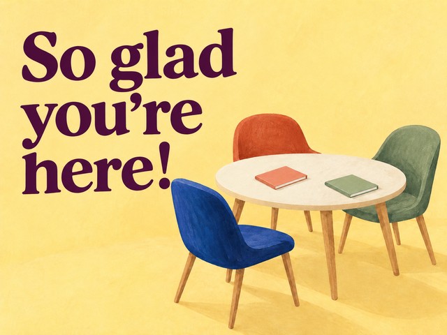 Illustration of a round table with three colorful chairs, with the message “So glad you’re here!”